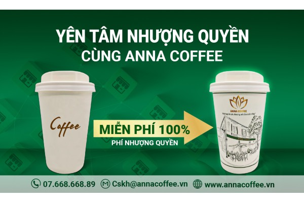 YÊN TÂM CHỌN ANNA COFFEE LÀM THƯƠNG HIỆU NHƯỢNG QUYỀN !